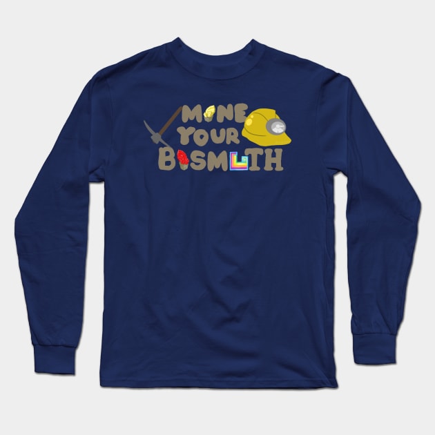 Mine Your Bismuth Long Sleeve T-Shirt by mystykm-merch